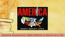 PDF  America Anonymous Eight Addicts in Search of a Life Read Online