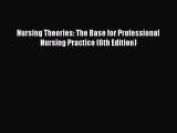 Read Nursing Theories: The Base for Professional Nursing Practice (6th Edition) PDF Free