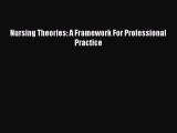 Read Nursing Theories: A Framework For Professional Practice PDF Online