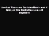 Read American Winescapes: The Cultural Landscapes Of America's Wine Country (Geographies of