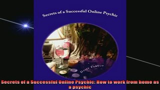 Free PDF Downlaod  Secrets of a Successful Online Psychic How to work from home as a psychic  DOWNLOAD ONLINE