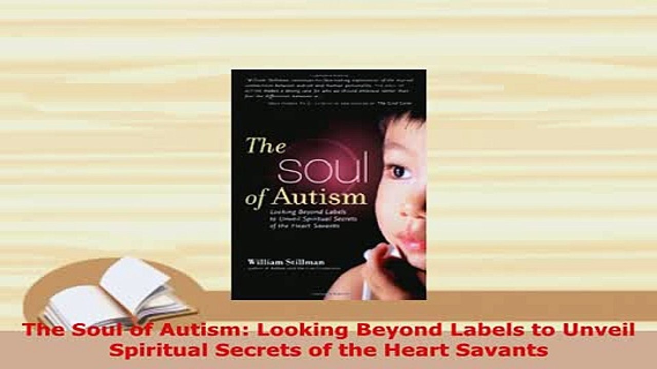 PDF  The Soul of Autism Looking Beyond Labels to Unveil Spiritual Secrets of the Heart Savants Ebook