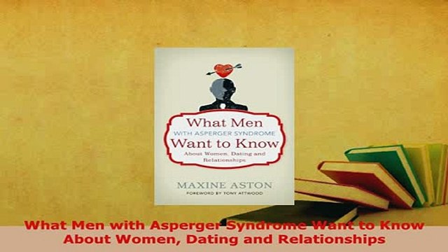 Download What Men with Asperger Syndrome Want to Know About Women Dating and Relationships Ebook