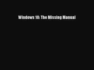 Read Windows 10: The Missing Manual Ebook Free