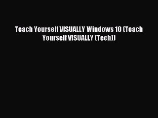 Read Teach Yourself VISUALLY Windows 10 (Teach Yourself VISUALLY (Tech)) Ebook Free