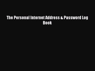 Read The Personal Internet Address & Password Log Book Ebook Free