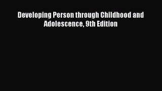 Download Developing Person through Childhood and Adolescence 9th Edition  EBook