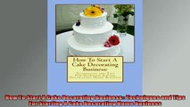 FREE DOWNLOAD  How To Start A Cake Decorating Business Techniques and Tips For Starting A Cake  BOOK ONLINE