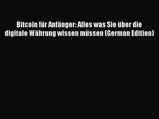 Download Video: Read Bitcoin für Anfänger: Alles was Sie über die digitale Währung wissen müssen (German Edition)