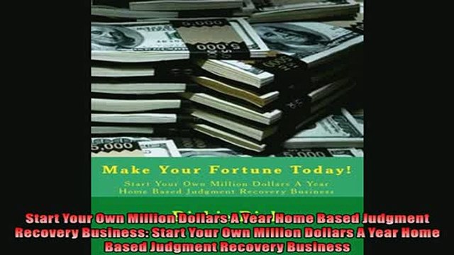 EBOOK ONLINE Start Your Own Million Dollars A Year Home Based Judgment Recovery Business Start Your FREE BOOOK ONLINE