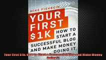 FREE DOWNLOAD  Your First 1k How to Start a Successful Blog and Make Money Doing it  BOOK ONLINE