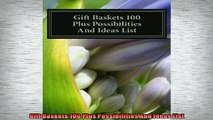 FREE DOWNLOAD  Gift Baskets 100 Plus Possibilities And Ideas List READ ONLINE