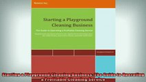 Free PDF Downlaod  Starting a Playground Cleaning Business The Guide to Operating a Profitable Cleaning  BOOK ONLINE