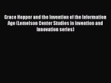 Read Grace Hopper and the Invention of the Information Age (Lemelson Center Studies in Invention