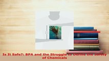 Download  Is It Safe BPA and the Struggle to Define the Safety of Chemicals PDF Book Free