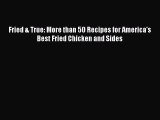 [Read Book] Fried & True: More than 50 Recipes for America's Best Fried Chicken and Sides