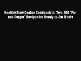 [Read Book] Healthy Slow Cooker Cookbook for Two: 100 Fix-and-Forget Recipes for Ready-to-Eat