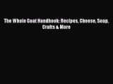 [Read Book] The Whole Goat Handbook: Recipes Cheese Soap Crafts & More  EBook