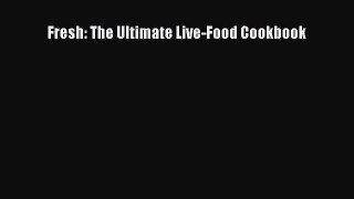 [Read Book] Fresh: The Ultimate Live-Food Cookbook  EBook