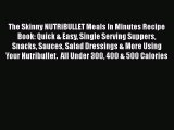 [Read Book] The Skinny NUTRiBULLET Meals In Minutes Recipe Book: Quick & Easy Single Serving