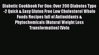 [Read Book] Diabetic Cookbook For One: Over 200 Diabetes Type-2 Quick & Easy Gluten Free Low