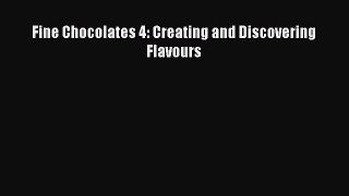 [Read Book] Fine Chocolates 4: Creating and Discovering Flavours  EBook