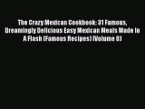 [Read Book] The Crazy Mexican Cookbook: 31 Famous Dreamingly Delicious Easy Mexican Meals Made