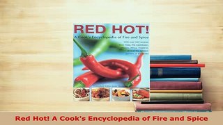 Download  Red Hot A Cooks Encyclopedia of Fire and Spice Free Books