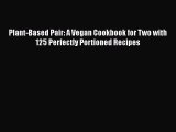 [Read Book] Plant-Based Pair: A Vegan Cookbook for Two with 125 Perfectly Portioned Recipes