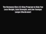 [Read Book] The Hormone Diet: A 3-Step Program to Help You Lose Weight Gain Strength and Live