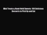 [Read Book] Mini Treats & Hand-Held Sweets: 100 Delicious Desserts to Pick Up and Eat  Read