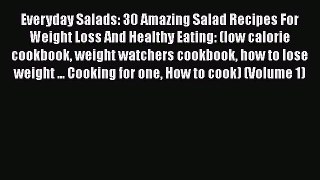[Read Book] Everyday Salads: 30 Amazing Salad Recipes For Weight Loss And Healthy Eating: (low