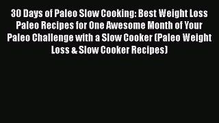 [Read Book] 30 Days of Paleo Slow Cooking: Best Weight Loss Paleo Recipes for One Awesome Month