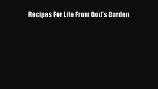 [Read Book] Recipes For Life From God's Garden  EBook