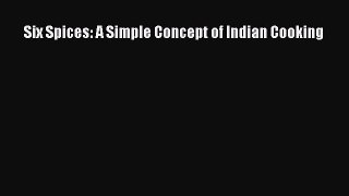 [Read Book] Six Spices: A Simple Concept of Indian Cooking  EBook