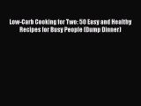 [Read Book] Low-Carb Cooking for Two: 50 Easy and Healthy Recipes for Busy People (Dump Dinner)