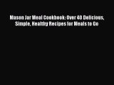 [Read Book] Mason Jar Meal Cookbook: Over 40 Delicious Simple Healthy Recipes for Meals to