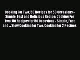 [Read Book] Cooking For Two: 50 Recipes for 50 Occasions - Simple Fast and Delicious Recipe: