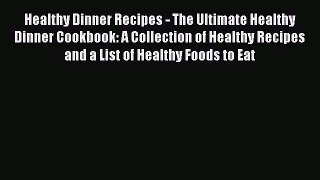 [Read Book] Healthy Dinner Recipes - The Ultimate Healthy Dinner Cookbook: A Collection of