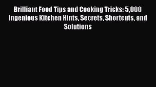 [Read Book] Brilliant Food Tips and Cooking Tricks: 5000 Ingenious Kitchen Hints Secrets Shortcuts