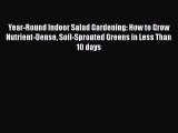 [Read Book] Year-Round Indoor Salad Gardening: How to Grow Nutrient-Dense Soil-Sprouted Greens