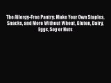 [Read Book] The Allergy-Free Pantry: Make Your Own Staples Snacks and More Without Wheat Gluten