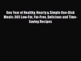 [Read Book] One Year of Healthy Hearty & Simple One-Dish Meals: 365 Low-Fat Fat-Free Delicious