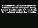 [Read Book] Make Ahead Meals: Delicious Healthy Low Carb Make Ahead Freezer Meals Recipes For