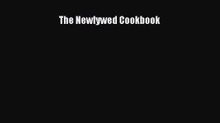 [Read Book] The Newlywed Cookbook  EBook