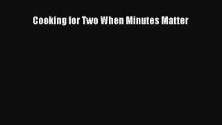 [Read Book] Cooking for Two When Minutes Matter  EBook