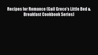[Read Book] Recipes for Romance (Gail Greco's Little Bed & Breakfast Cookbook Series)  Read
