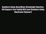 [Read Book] Southern Living: Busy Moms Weeknight Favorites: 130 Suppers Your Family Will Love
