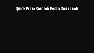 [Read Book] Quick From Scratch Pasta Cookbook  EBook
