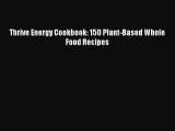 [Read Book] Thrive Energy Cookbook: 150 Plant-Based Whole Food Recipes  EBook